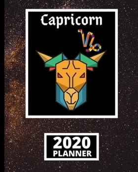 Capricorn: Zodiac Sign 2020 Planner, Celestial Galaxy Astrology Horoscopes 1-Year Daily, Weekly and Monthly Organizer With Calendar (8" x 10")