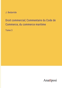 Paperback Droit commercial; Commentaire du Code de Commerce, du commerce maritime: Tome 3 [French] Book