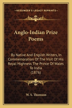 Paperback Anglo-Indian Prize Poems: By Native And English Writers, In Commemoration Of The Visit Of His Royal Highness The Prince Of Wales To India (1876) Book