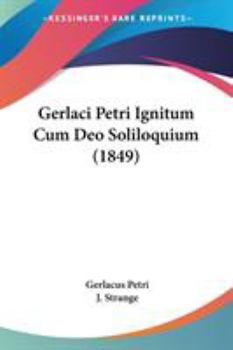 Paperback Gerlaci Petri Ignitum Cum Deo Soliloquium (1849) Book