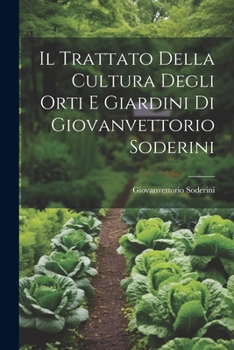 Paperback Il Trattato Della Cultura Degli Orti E Giardini Di Giovanvettorio Soderini [Italian] Book