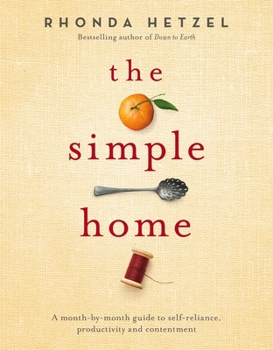 Hardcover The Simple Home: A Month-By-Month Guide to Self-Reliance, Productivity and Contentment Book