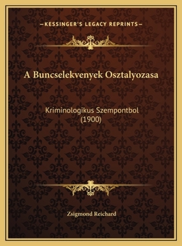 Hardcover A Buncselekvenyek Osztalyozasa: Kriminologikus Szempontbol (1900) [Hungarian] Book