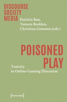 Paperback Poisoned Play: Toxicity in Online Gaming Discourse (Discourse - Society - Media) Book