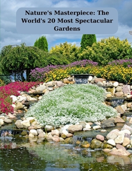 Paperback Nature's Masterpiece: The World's 20 Most Spectacular Gardens Book