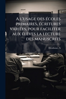 Paperback A l'usage des écoles primaires, écritures variées, pour faciliter aux élèves la lecture des manuscrits [French] Book