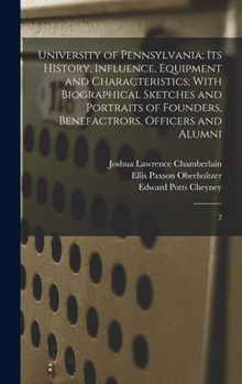 Hardcover University of Pennsylvania; its History, Influence, Equipment and Characteristics; With Biographical Sketches and Portraits of Founders, Benefactrors, Book