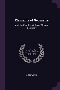 Paperback Elements of Geometry: And the First Principles of Modern Geometry Book