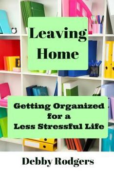 Leaving Home: Getting Organized For A Less Stressful Life