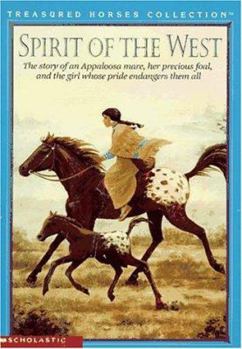 Spirit of the West: The Story of an Appaloosa Mare, Her Percious Foal, and the Girl Whose Pride Endangers Them All (Treasured Horses) - Book  of the Treasured Horses Collection