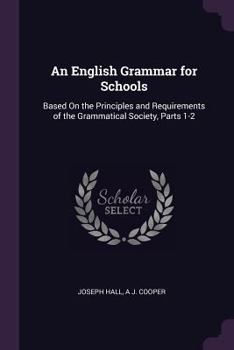 Paperback An English Grammar for Schools: Based On the Principles and Requirements of the Grammatical Society, Parts 1-2 Book
