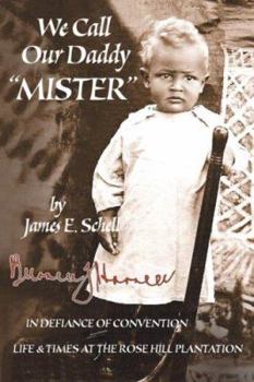 Paperback We Call Our Daddy Mister: In Defiance of Convention, Life and Times at the Rose Hill Plantation Book