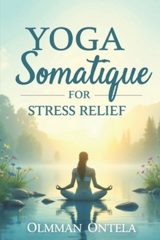 Paperback yoga somatique for stress relief: Simple Mind-Body Practices Featuring Deep Breathing Techniques, Gentle Stretching Movements, Emotional Relaxation Me Book