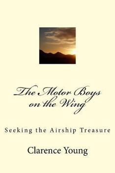 Paperback The Motor Boys on the Wing: Seeking the Airship Treasure Book