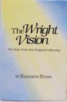 Hardcover The Wright Vision: The Story of the New England Fellowship Book
