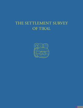 Hardcover The Settlement Survey of Tikal: Tikal Report 13 Book