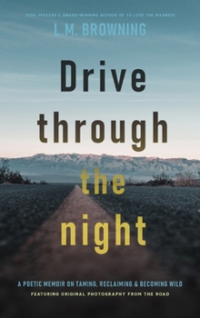 Hardcover Drive Through the Night: A Poetic Memoir on Taming, Reclaiming & Becoming Wild Book