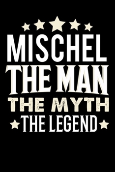 Notizbuch: Mischel The Man The Myth The Legend (120 karierte Seiten als u.a. Tagebuch, Reisetagebuch für Vater, Ehemann, Freund, Kumpe, Bruder, Onkel und mehr) (German Edition)