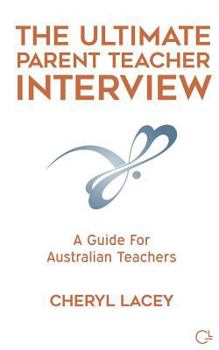 Paperback The Ultimate Parent Teacher Interview: A Guide For Australian Teachers Book