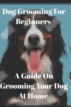 Paperback Dog grooming for beginners: A guide on grooming your dog at home Book