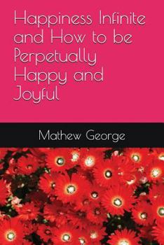 Paperback Happiness Infinite and How to be Perpetually Happy and Joyful Book