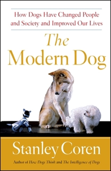 The Modern Dog: How Dogs Fit into Our Society, Culture, and Our Personal and Emotional Lives