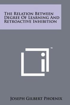 Paperback The Relation Between Degree of Learning and Retroactive Inhibition Book