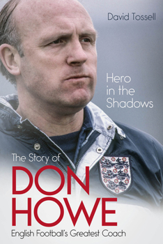Hardcover Hero in the Shadows: The Life of Don Howe, English Football's Greatest Coach Book