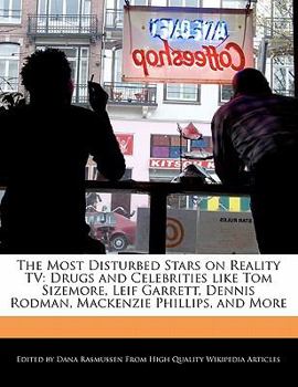 The Most Disturbed Stars on Reality Tv : Drugs and Celebrities like Tom Sizemore, Leif Garrett, Dennis Rodman, Mackenzie Phillips, and More