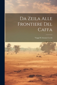 Da Zeila Alle Frontiere Del Caffa: Viaggi Di Antonio Cecchi