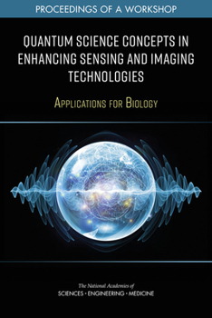 Paperback Quantum Science Concepts in Enhancing Sensing and Imaging Technologies: Applications for Biology: Proceedings of a Workshop Book