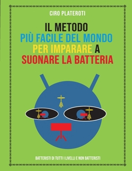 Paperback Il MÉTODO MÁS FÁCIL DEL MUNDO PARA APRENDER A TOCAR LA BATERÍA: Batteristi di tutti i livelli e non batteristi (Italian Edition) [Italian] Book