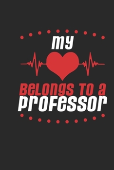 My Heart Belongs To A Professor: Professor Notebook | Professor Journal | Handlettering | Logbook | 110 DOTGRID Paper Pages | 6 x 9