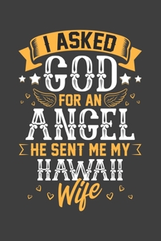 I Asked God for Angel He sent Me My Hawaii Wife: Blank lined journal 100 page 6 x 9 Retro Birthday Gifts For Wife From Husband - Favorite US State ... her - Notebook to jot down ideas and notes
