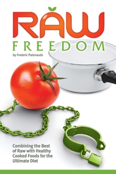Paperback Raw Freedom: Combining the Best of Raw with Healthy Cooked Foods for the Ultimate Diet Book
