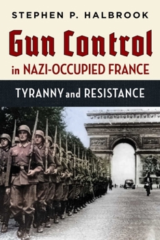 Paperback Gun Control in Nazi-Occupied France: Tyranny and Resistance Book
