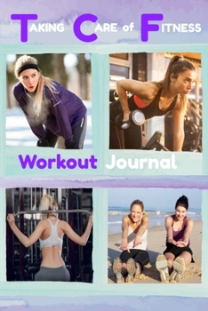 Paperback Taking Care of Fitness Workout Journal: A logbook for your fitness journey. Book