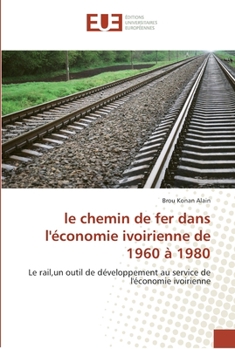 Paperback Le chemin de fer dans l''économie ivoirienne de 1960 à 1980 [French] Book