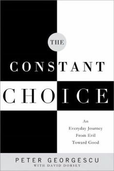 Hardcover The Constant Choice: An Everyday Journey from Evil Toward Good Book