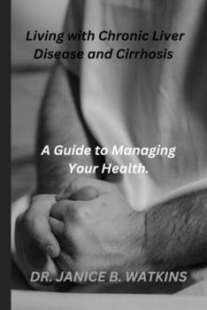 Paperback Living with Chronic Liver Disease and Cirrhosis: A Guide to Managing Your Health Book