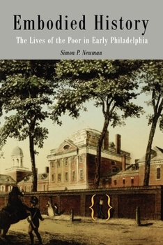 Paperback Embodied History: The Lives of the Poor in Early Philadelphia Book