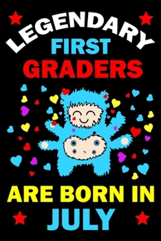 Legendary First Graders Are Born In July: First Grade Workbooks for 1st graders First Grade friends forever Books Best Birthday Gift for 1st graders.1st-grade learning activities Books.