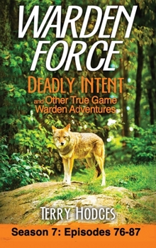 Hardcover Warden Force: Deadly Intent and Other True Game Warden Adventures: Episodes 76 - 87 Book