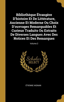 Hardcover Bibliothèque Étrangère D'histoire Et De Littérature, Ancienne Et Moderne Ou Choix D'ouvrages Remarquables Et Curieux Traduits Ou Extraits De Diverses [French] Book