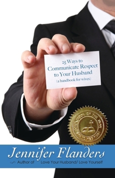 Paperback 25 Ways to Communicate Respect to Your Husband: A Handbook for Wives Book