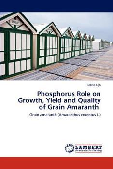 Paperback Phosphorus Role on Growth, Yield and Quality of Grain Amaranth Book