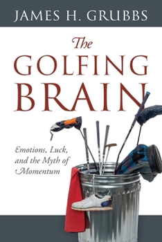 Paperback The Golfing Brain: Emotions, Luck, and the Myth of Momentum Book