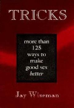 Paperback Tricks: More Than 125 Ways to Make Good Sex Better Book