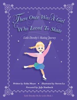 Hardcover There Once Was A Girl Who Loved To Skate: Little Dorothy's Skating Journey Book