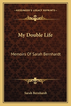 Paperback My Double Life: Memoirs Of Sarah Bernhardt Book